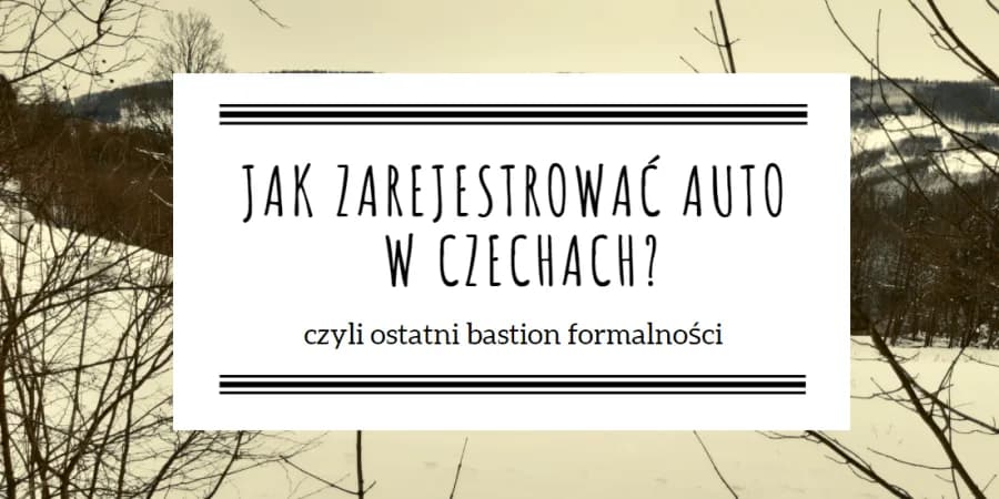 Zarejestrowanie auta w Czechach - Jak to zrobić krok po kroku? Zarejestrowanie auta w Czechach - Jak to zrobić krok po kroku?